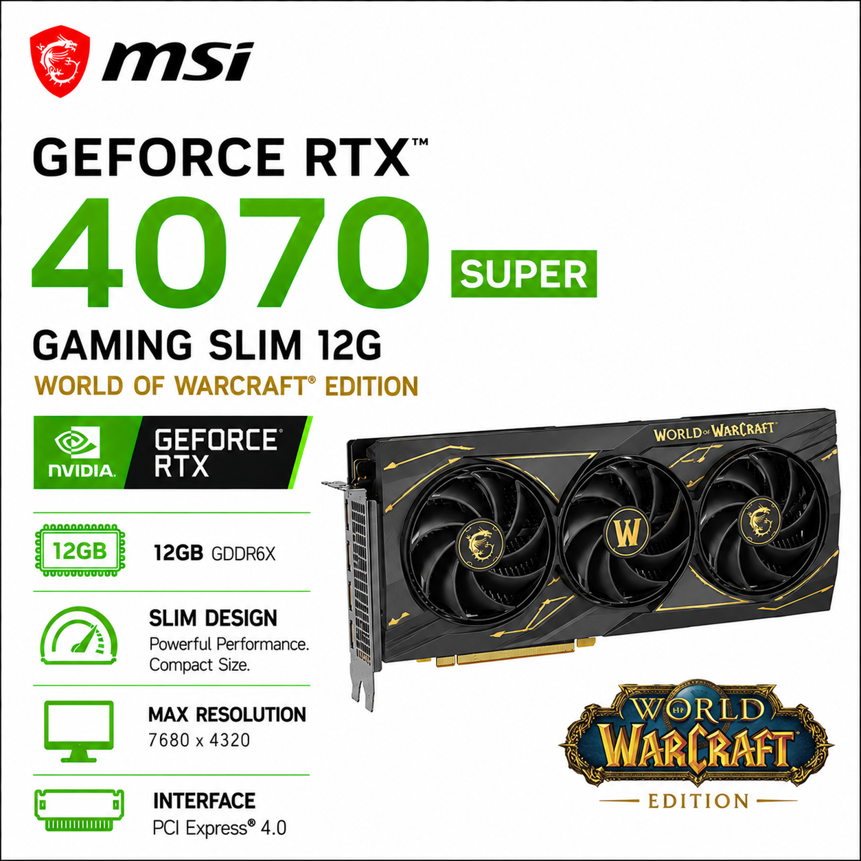 MSI GeForce RTX 4070 Super 12G Gaming Slim WORLD OF WARCRAFT EDITION (RTX-4070-SUPER-12G-GAMING-SLIM-WOW-EDITION)