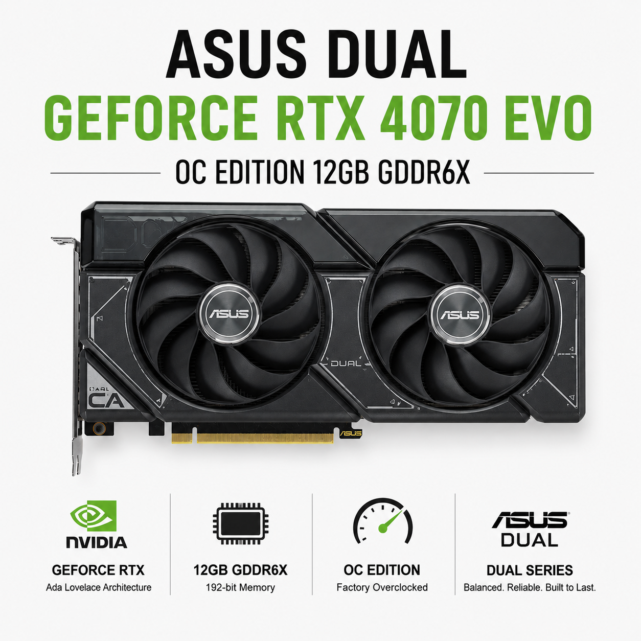 ASUS DUAL GEFORCE RTX 4070 EVO OC EDITION 12GB GDDR6X (DUAL-RTX4070-O12G-EVO)
