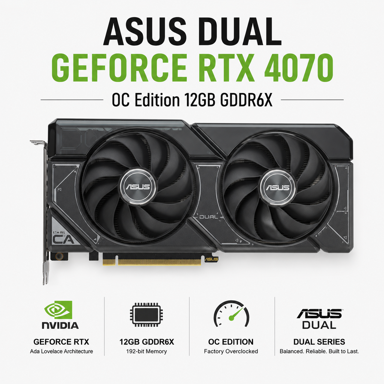 ASUS Dual GeForce RTX 4070 OC Edition 12GB GDDR6X (DUAL-RTX4070-O12G)