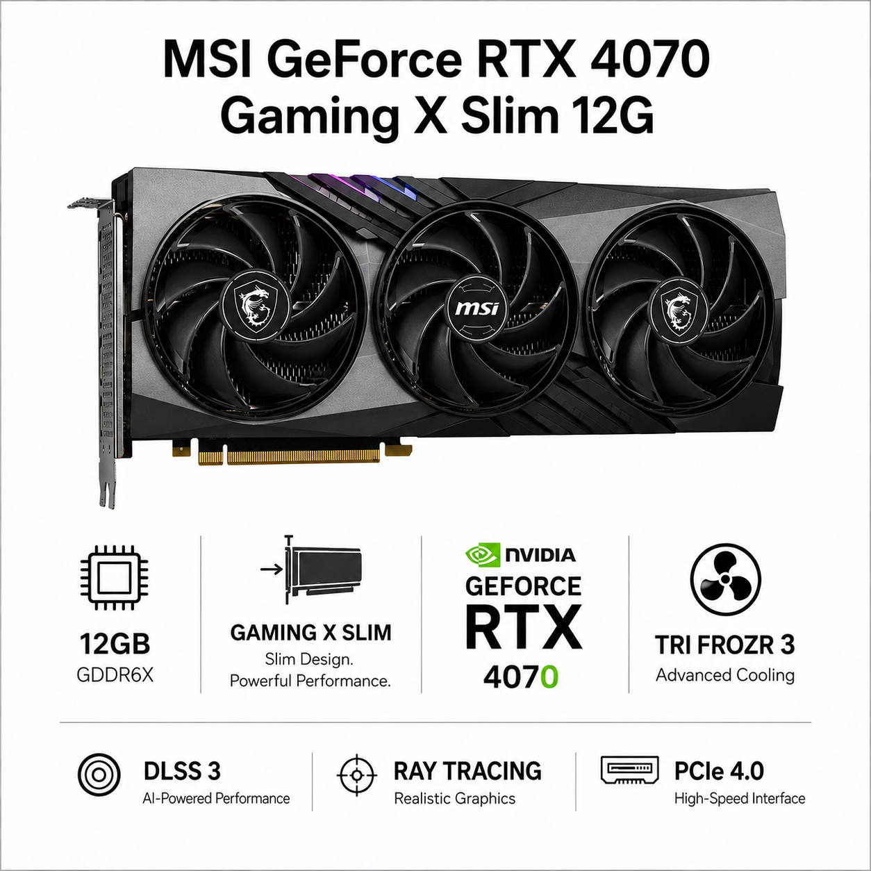 MSI GeForce RTX 4070 Gaming X Slim 12G (RTX-4070-GAMING-X-SLIM-12G)
