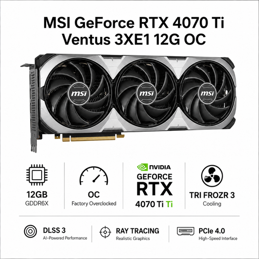 MSI GeForce RTX 4070 Ti Ventus 3XE1 12G OC (RTX-4070-TI-VENTUS-3X-E1-12G-OC)